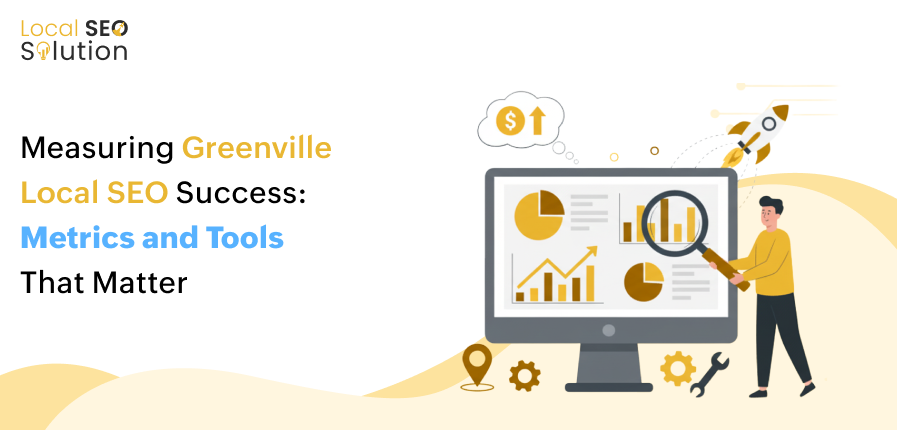 measuring-greenville-local-seo-success-metrics-and-tools-that-matter (1)