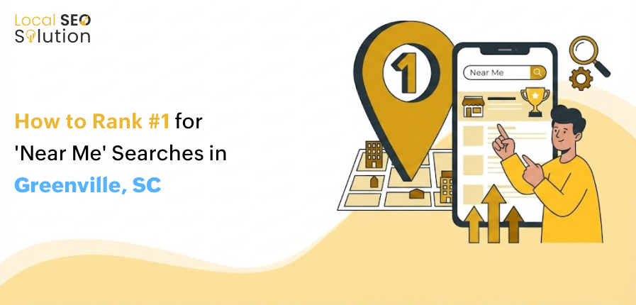 How to Rank #1 for 'Near Me' Searches in Greenville, SC